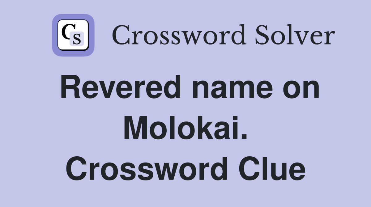 Revered name on Molokai. Crossword Clue