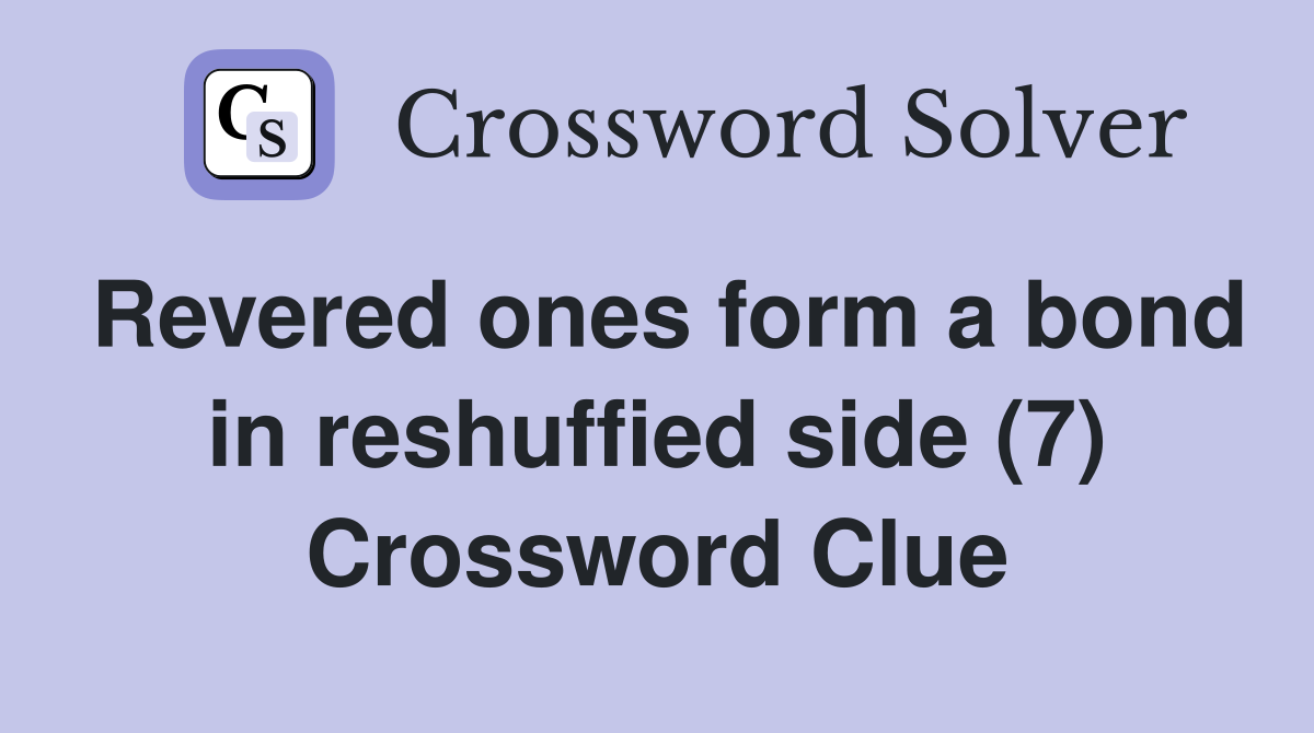 Revered ones form a bond in reshuffied side (7) Crossword Clue