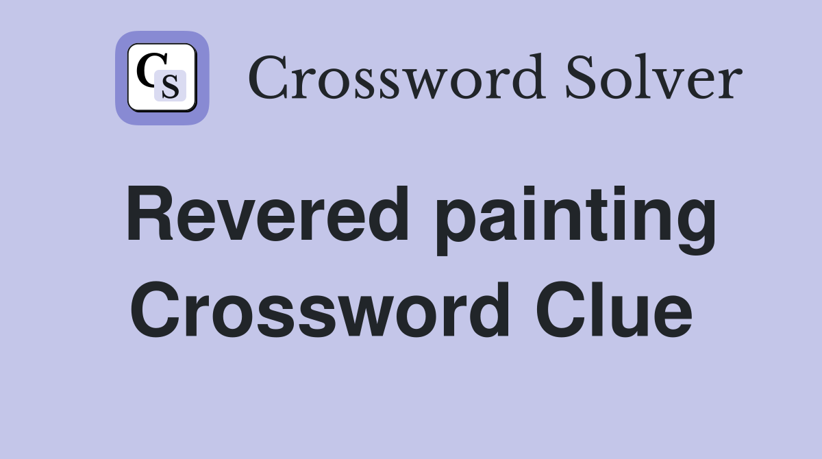 Revered painting Crossword Clue