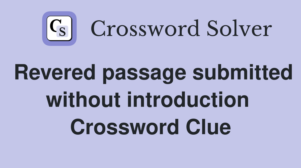Revered passage submitted without introduction  Crossword Clue