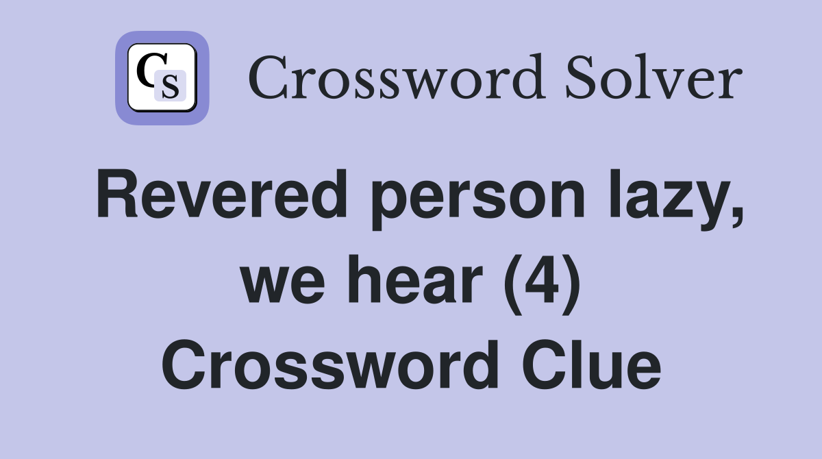 Revered person lazy, we hear (4) Crossword Clue