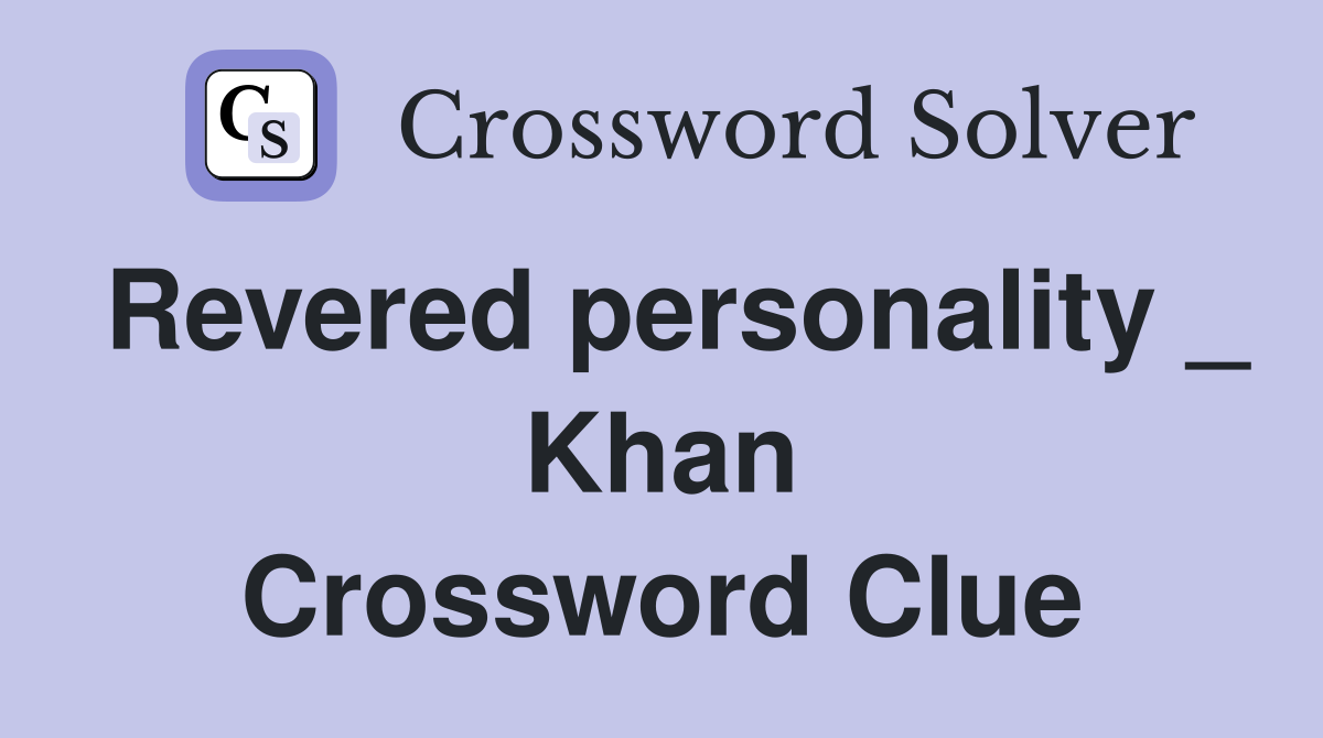 Revered personality _ Khan Crossword Clue