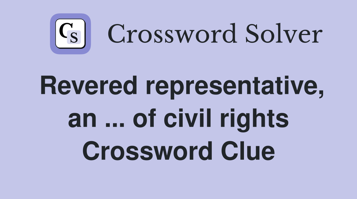 Revered representative, an ... of civil rights Crossword Clue