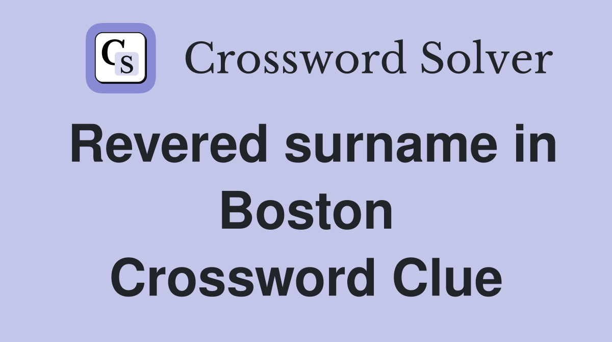 Revered surname in Boston Crossword Clue