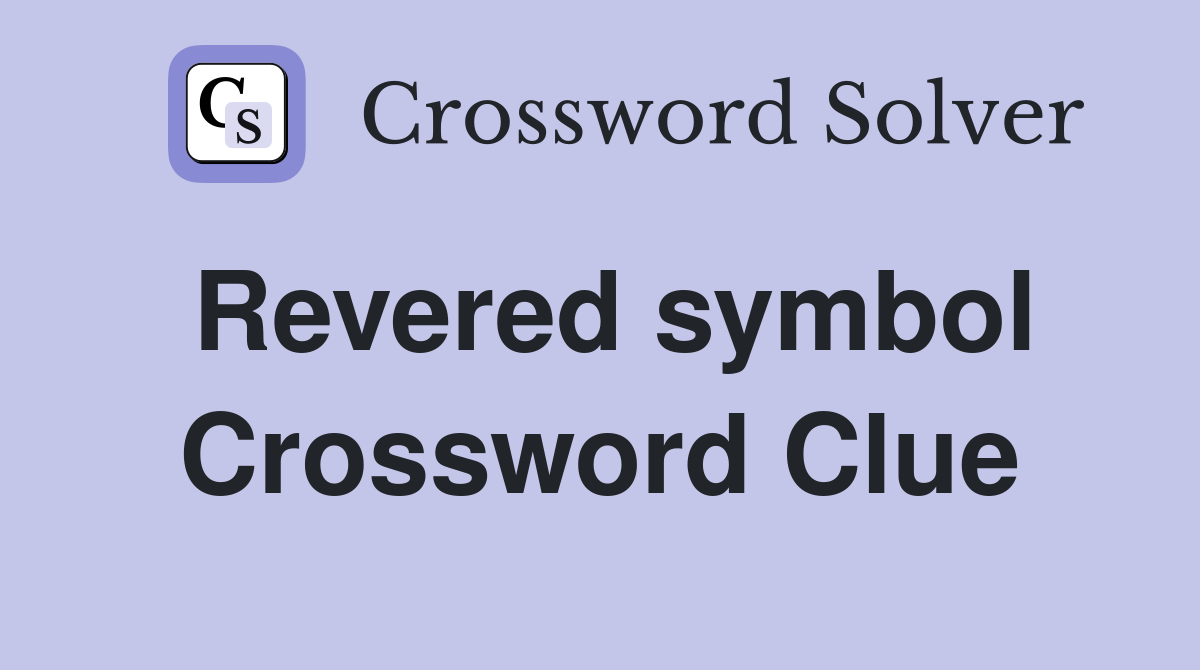 Revered symbol Crossword Clue