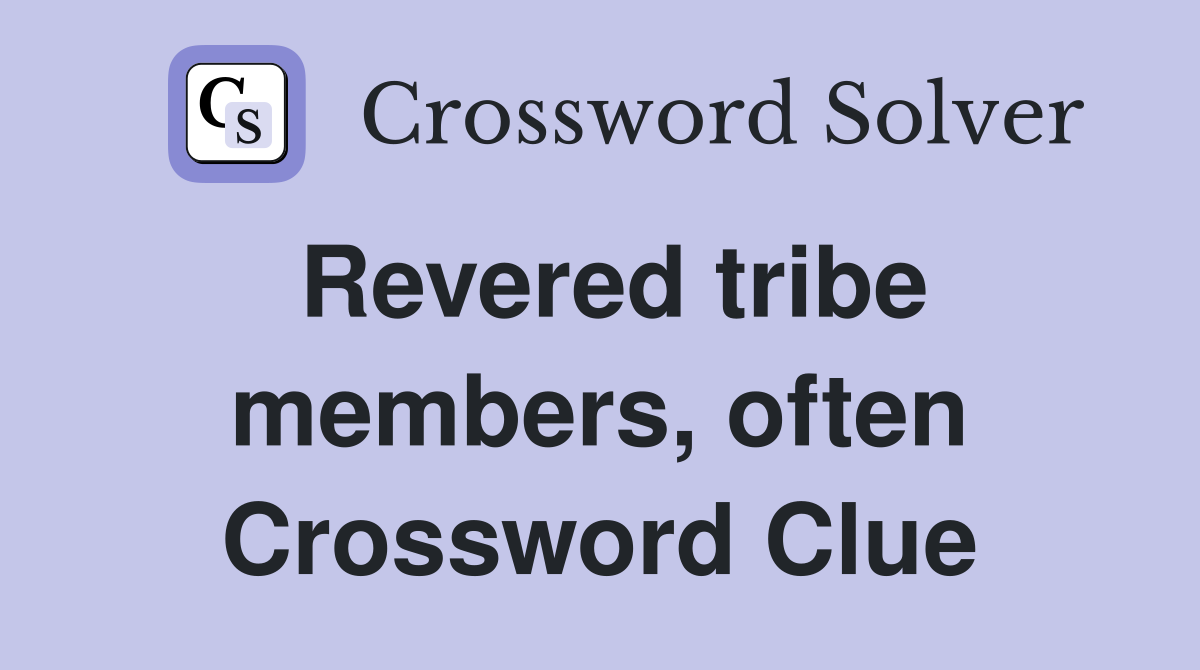 Revered tribe members, often Crossword Clue