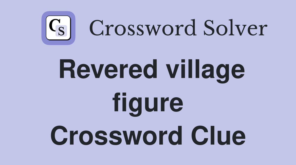 Revered village figure Crossword Clue