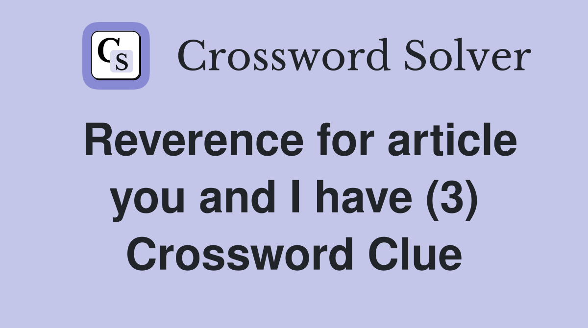 Reverence for article you and I have (3) Crossword Clue