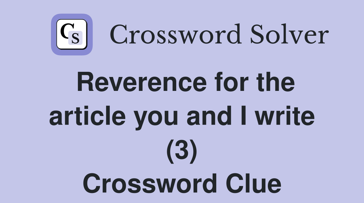 Reverence for the article you and I write (3) Crossword Clue