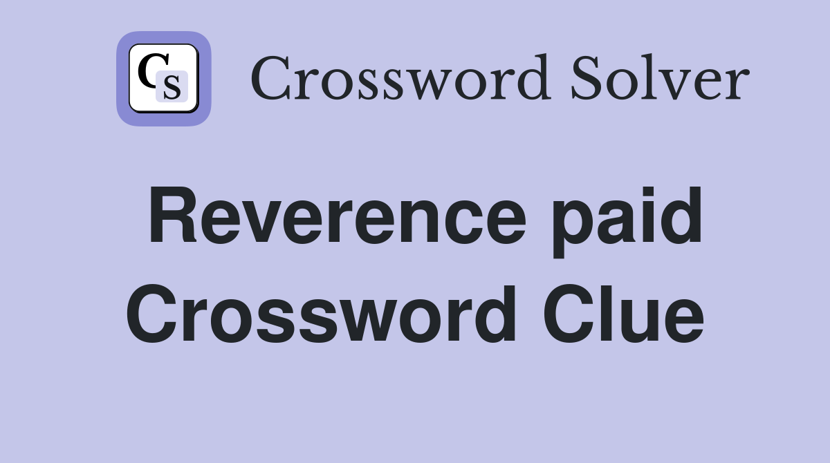 Reverence paid Crossword Clue