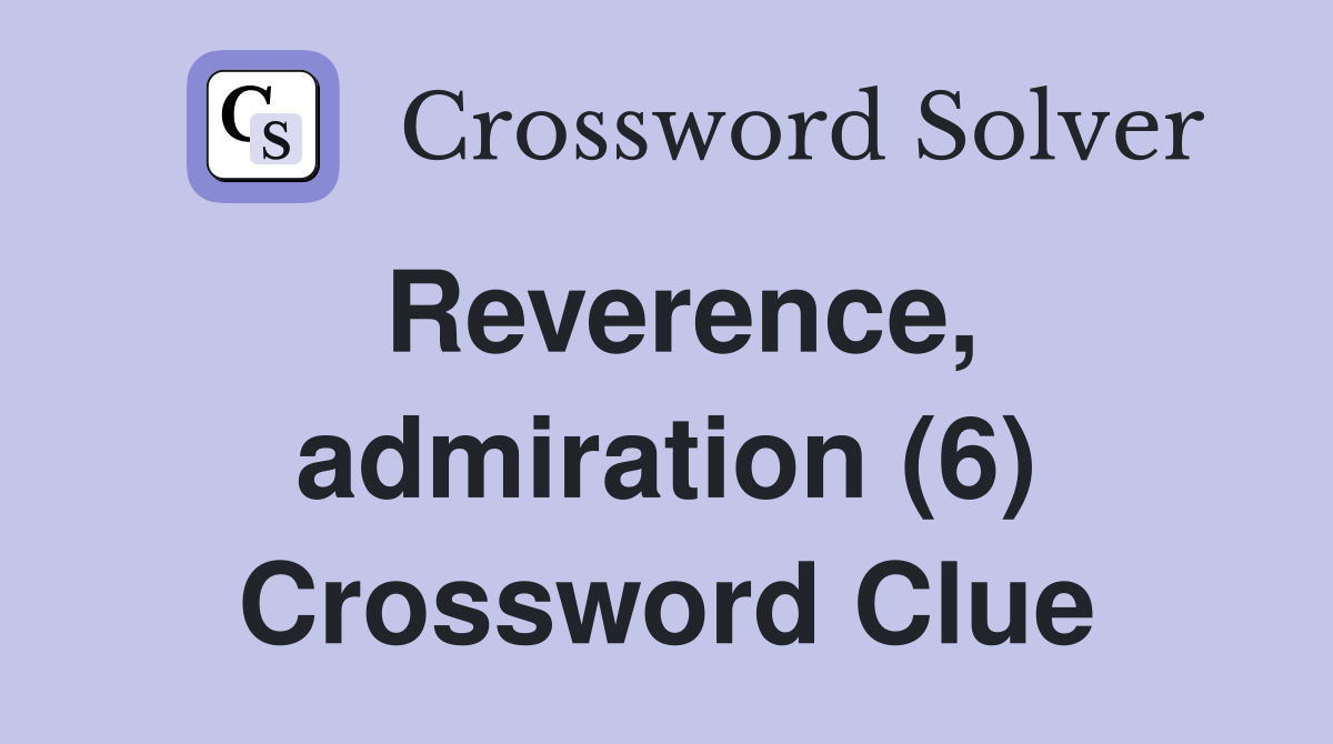 Reverence, admiration (6) Crossword Clue