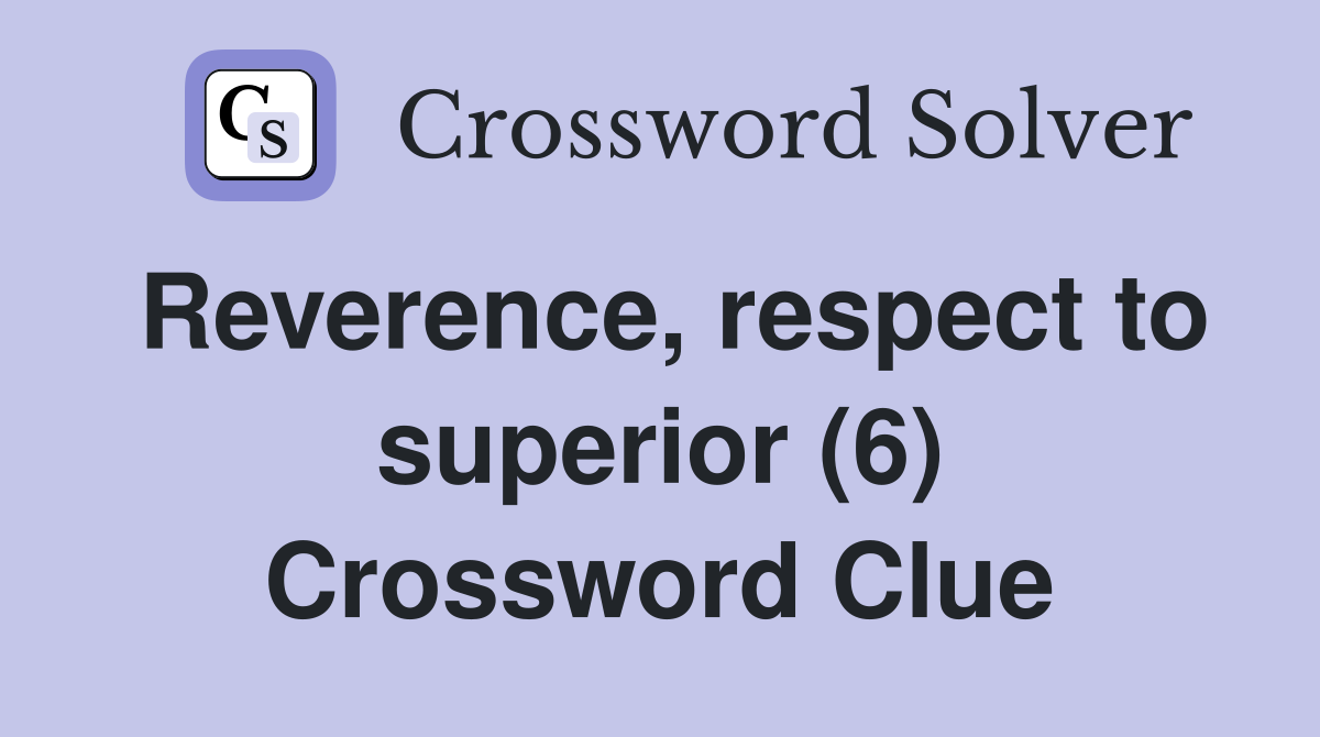 Reverence, respect to superior (6) Crossword Clue