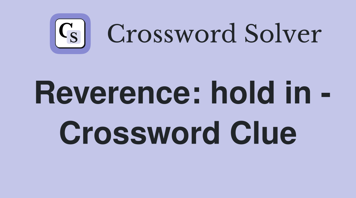 Reverence: hold in - Crossword Clue