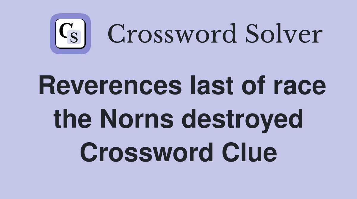 Reverences last of race the Norns destroyed Crossword Clue