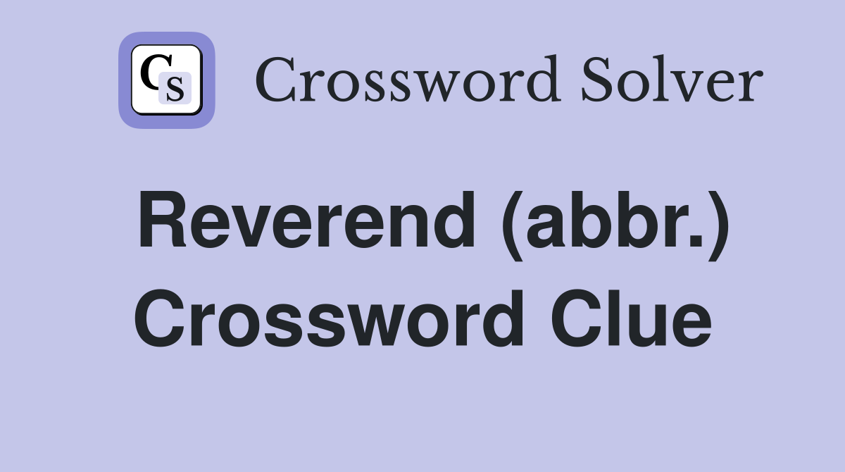 Reverend (abbr.) Crossword Clue