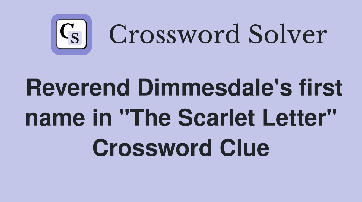 Reverend Dimmesdale's first name in "The Scarlet Letter" Crossword Clue