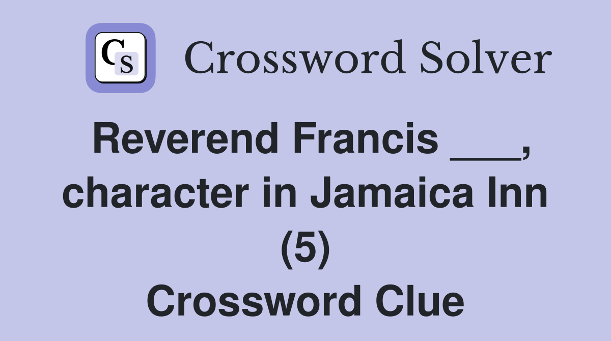 Reverend Francis ___, character in Jamaica Inn (5) Crossword Clue
