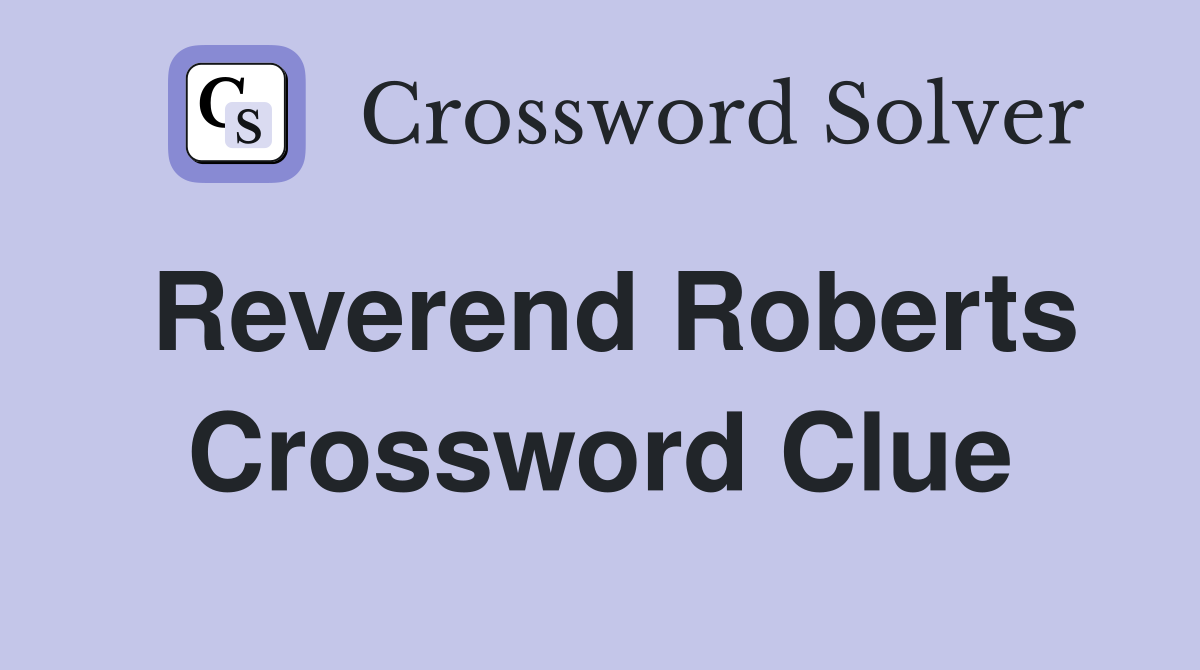Reverend Roberts Crossword Clue