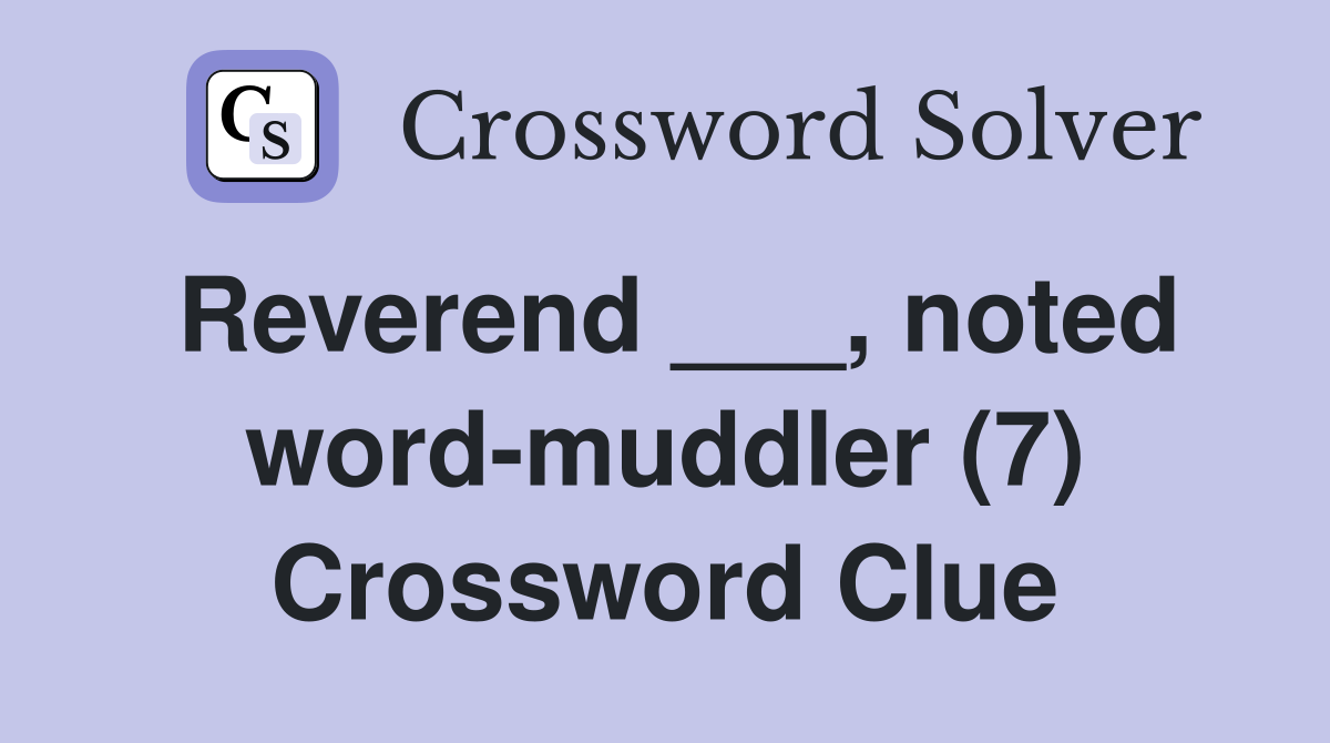 Reverend ___, noted word-muddler (7) Crossword Clue