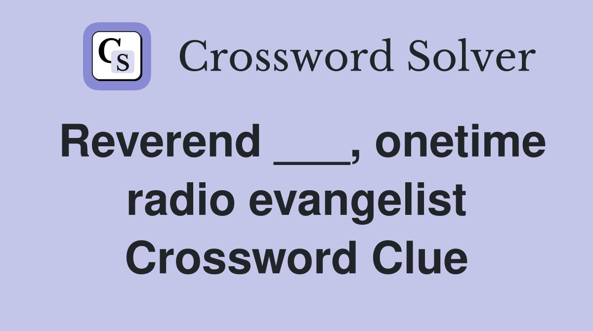 Reverend ___, onetime radio evangelist Crossword Clue