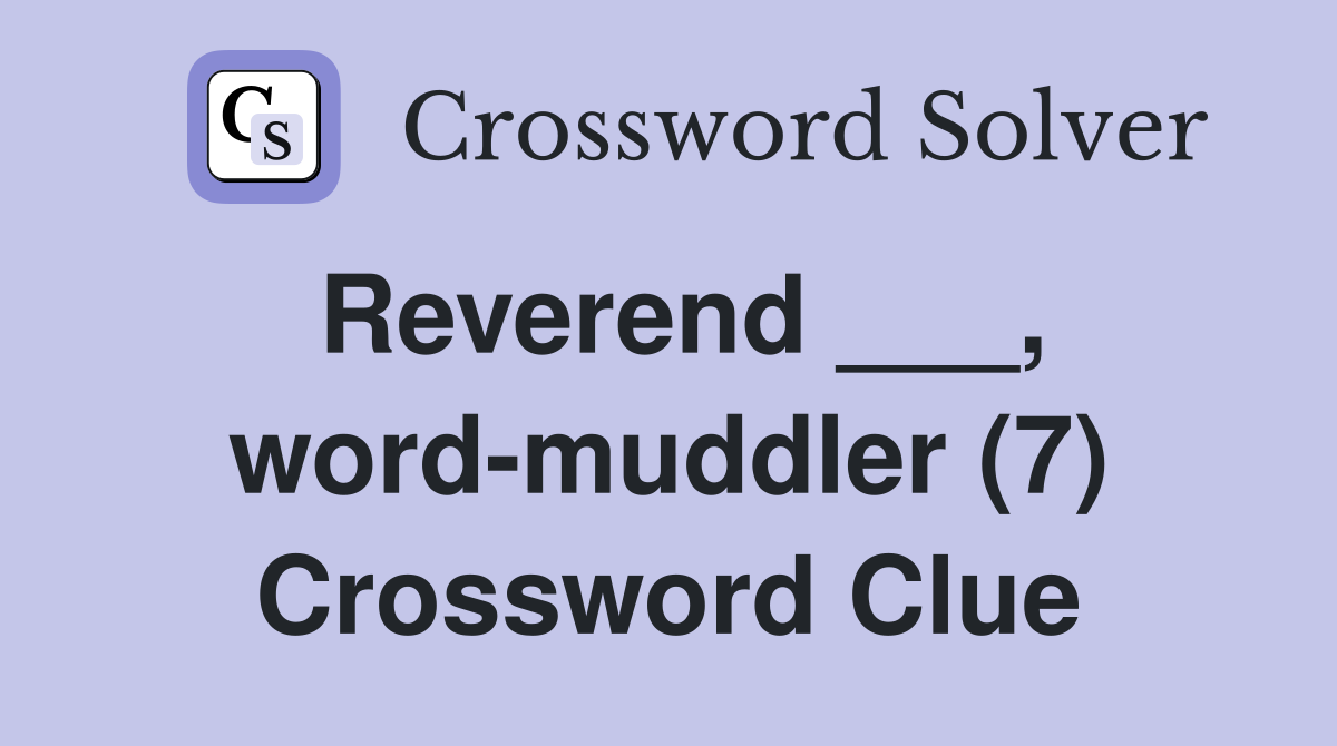 Reverend ___, word-muddler (7) Crossword Clue