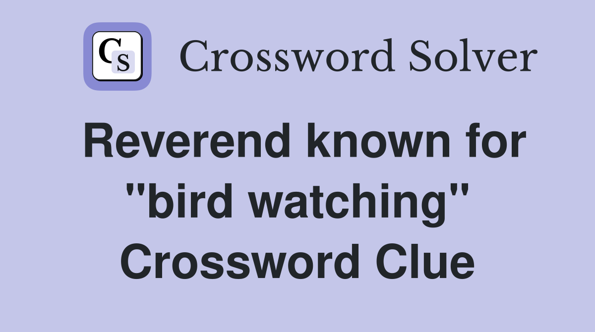Reverend known for "bird watching" Crossword Clue