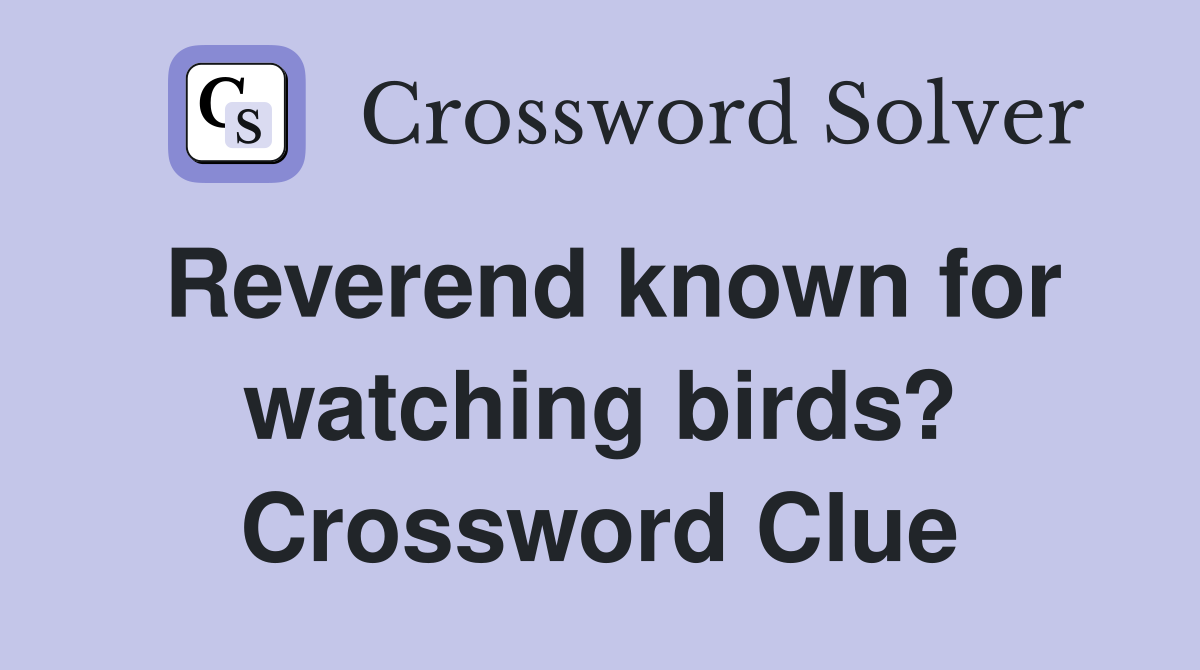 Reverend known for watching birds? Crossword Clue