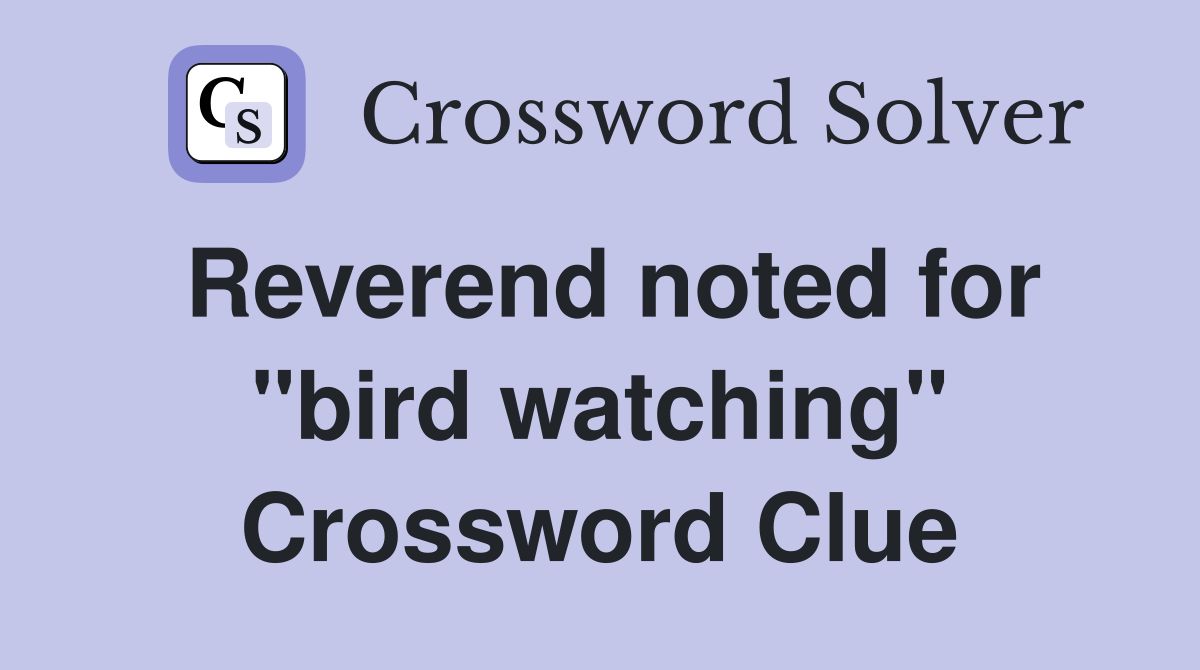 Reverend noted for "bird watching" Crossword Clue