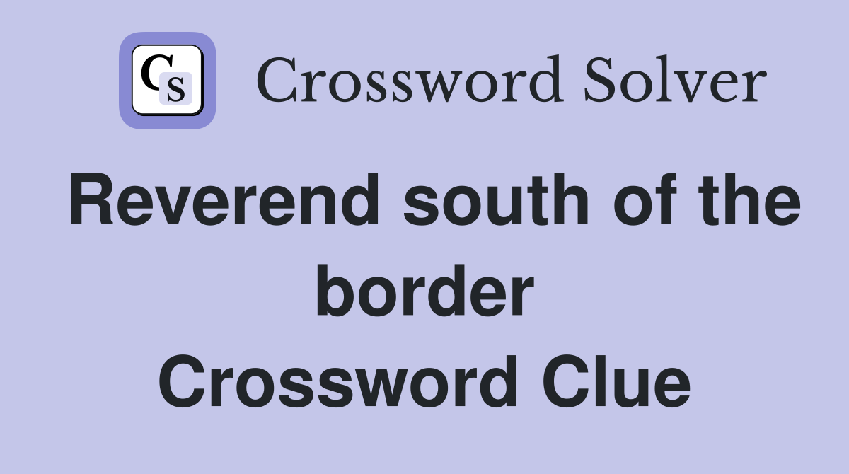 Reverend south of the border Crossword Clue