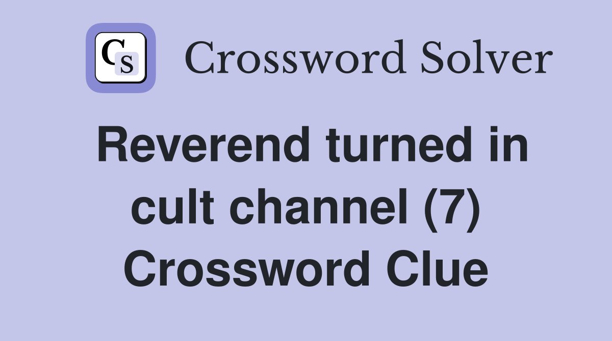 Reverend turned in cult channel (7) Crossword Clue
