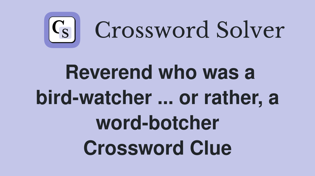 Reverend who was a bird-watcher ... or rather, a word-botcher Crossword Clue
