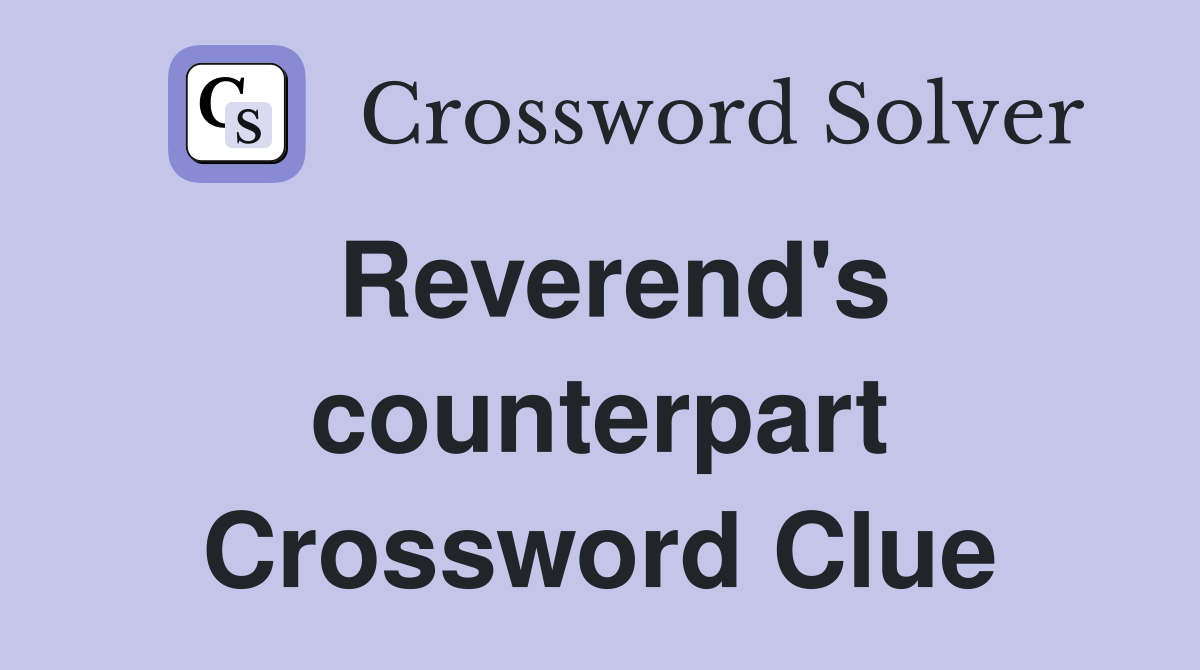 Reverend's counterpart Crossword Clue