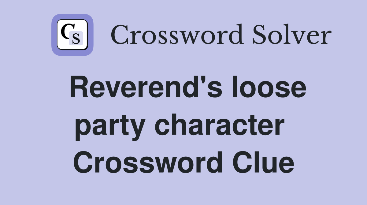 Reverend's loose party character  Crossword Clue