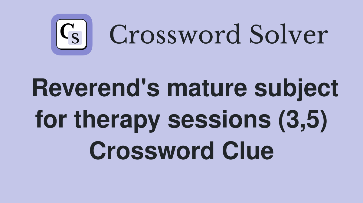 Reverend's mature subject for therapy sessions (3,5) Crossword Clue