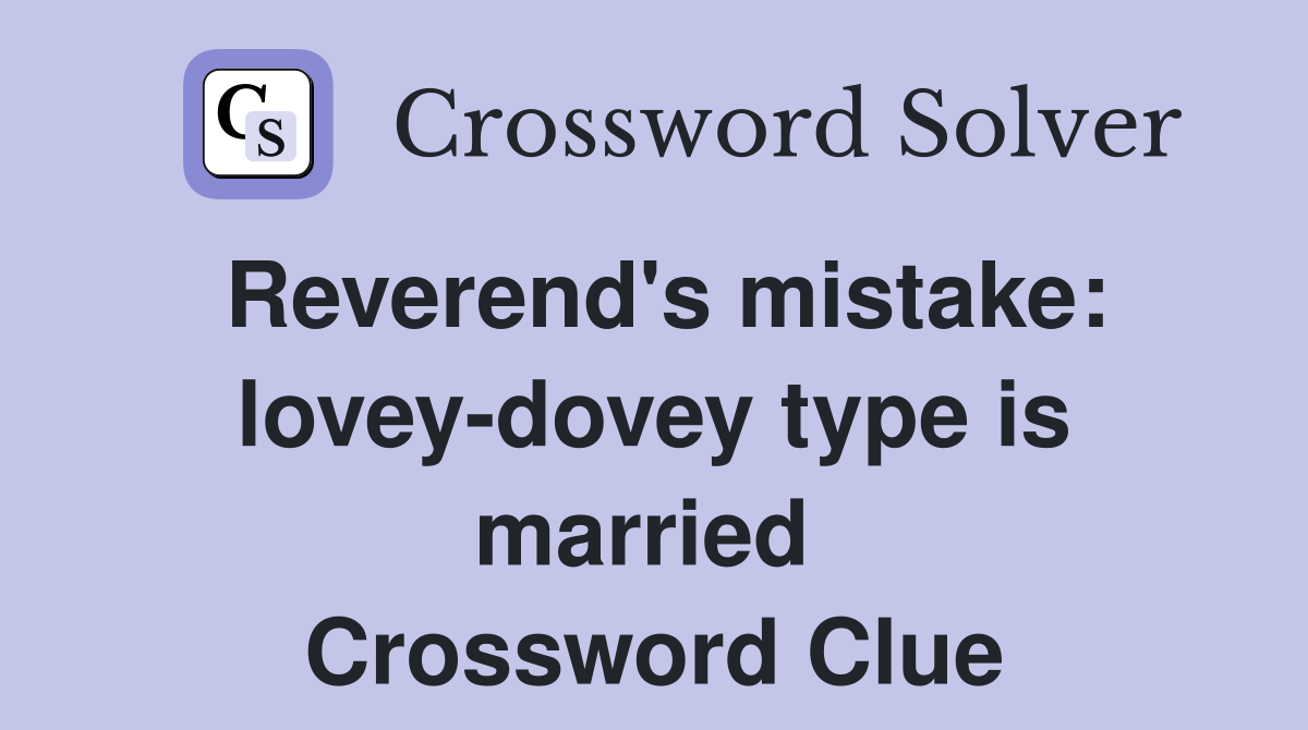 Reverend's mistake: lovey-dovey type is married  Crossword Clue