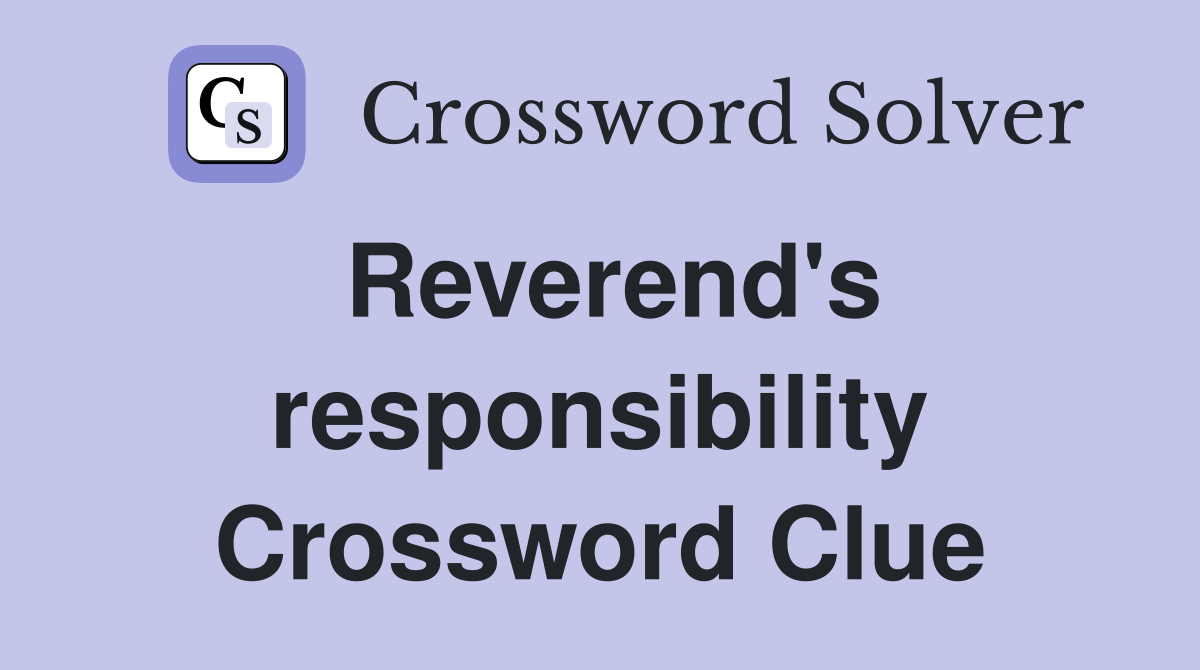 Reverend's responsibility Crossword Clue