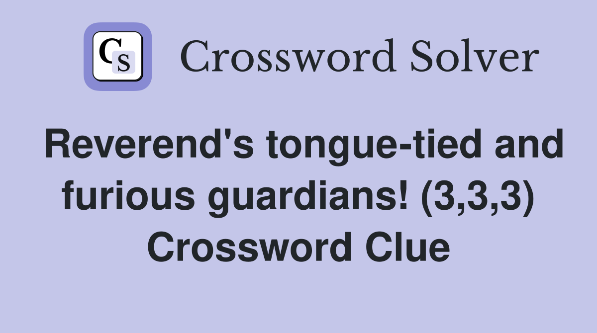 Reverend's tongue-tied and furious guardians! (3,3,3) Crossword Clue