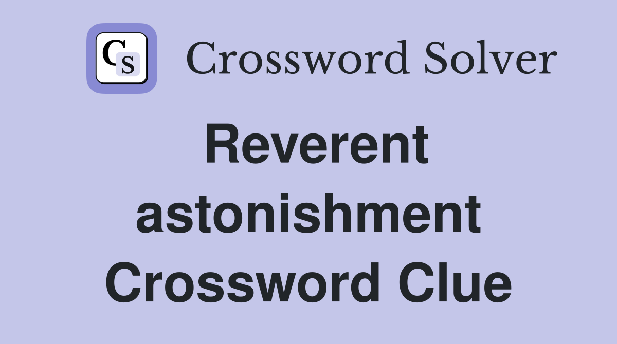Reverent astonishment Crossword Clue