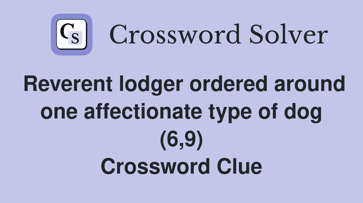 Reverent lodger ordered around one affectionate type of dog (6,9) Crossword Clue