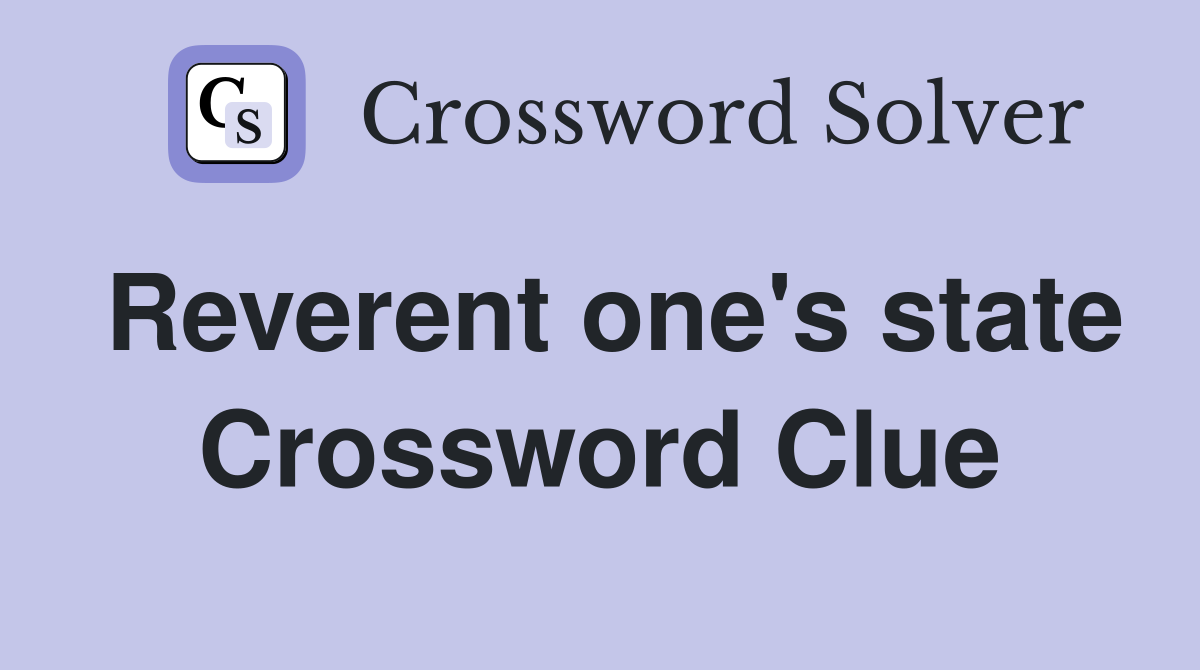 Reverent one's state Crossword Clue