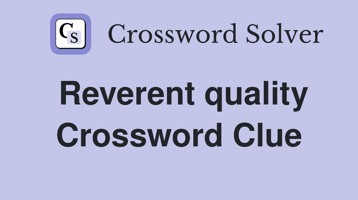 Reverent quality Crossword Clue