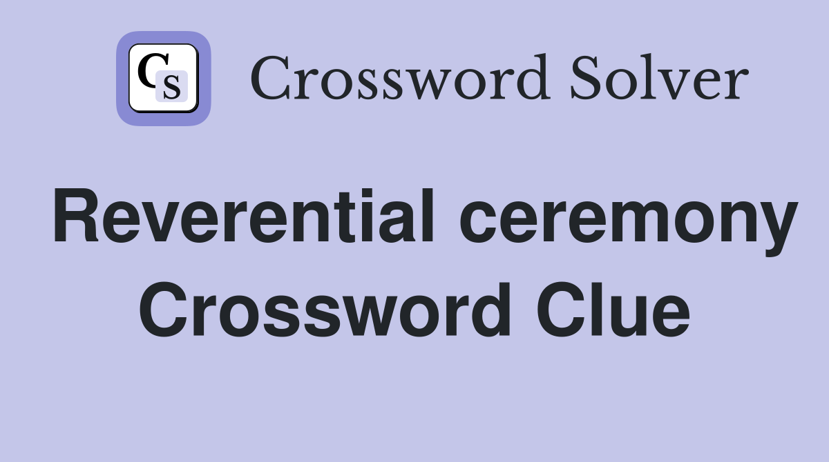 Reverential ceremony Crossword Clue