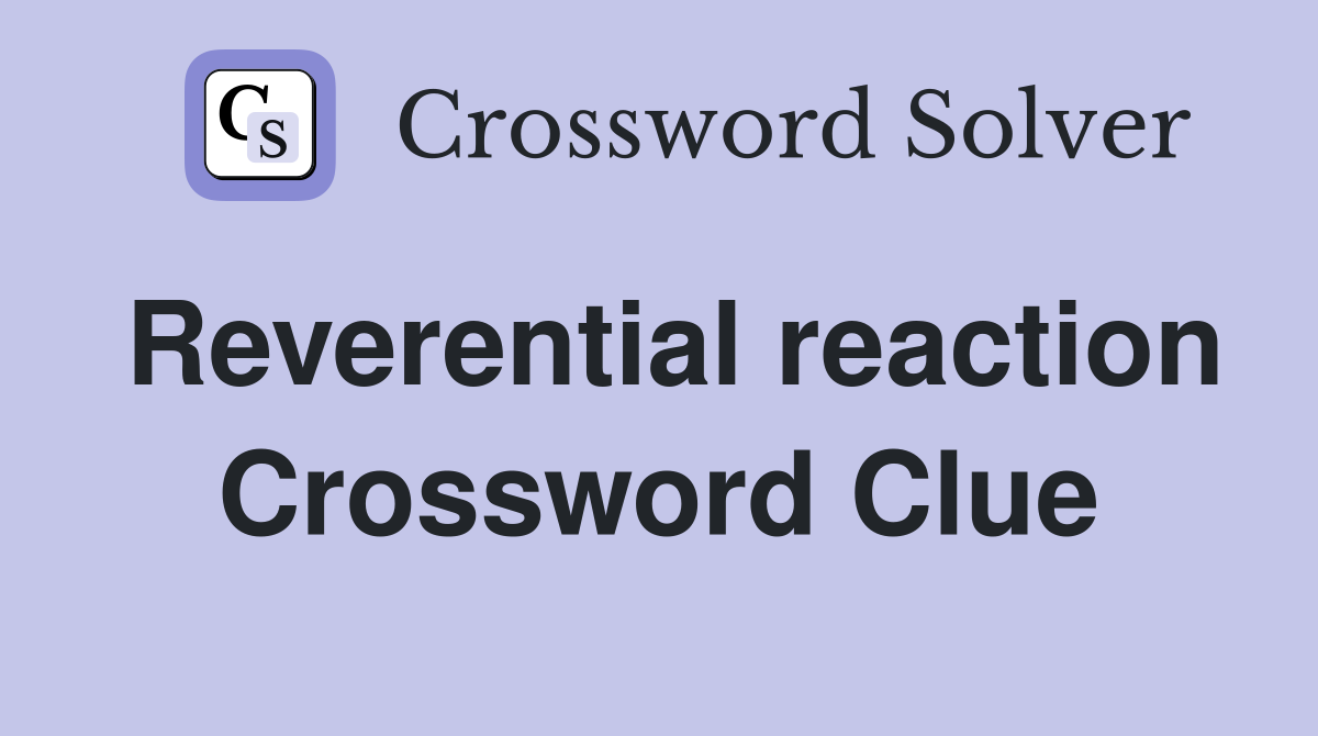 Reverential reaction Crossword Clue