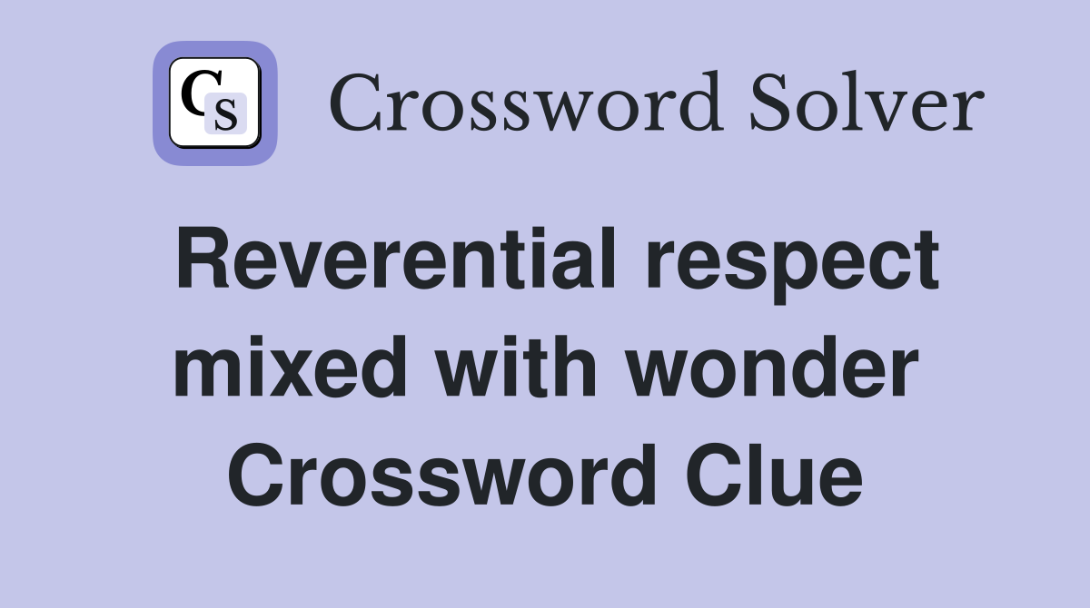 Reverential respect mixed with wonder Crossword Clue