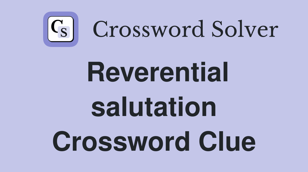 Reverential salutation Crossword Clue