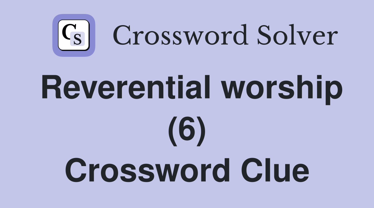 Reverential worship (6) Crossword Clue