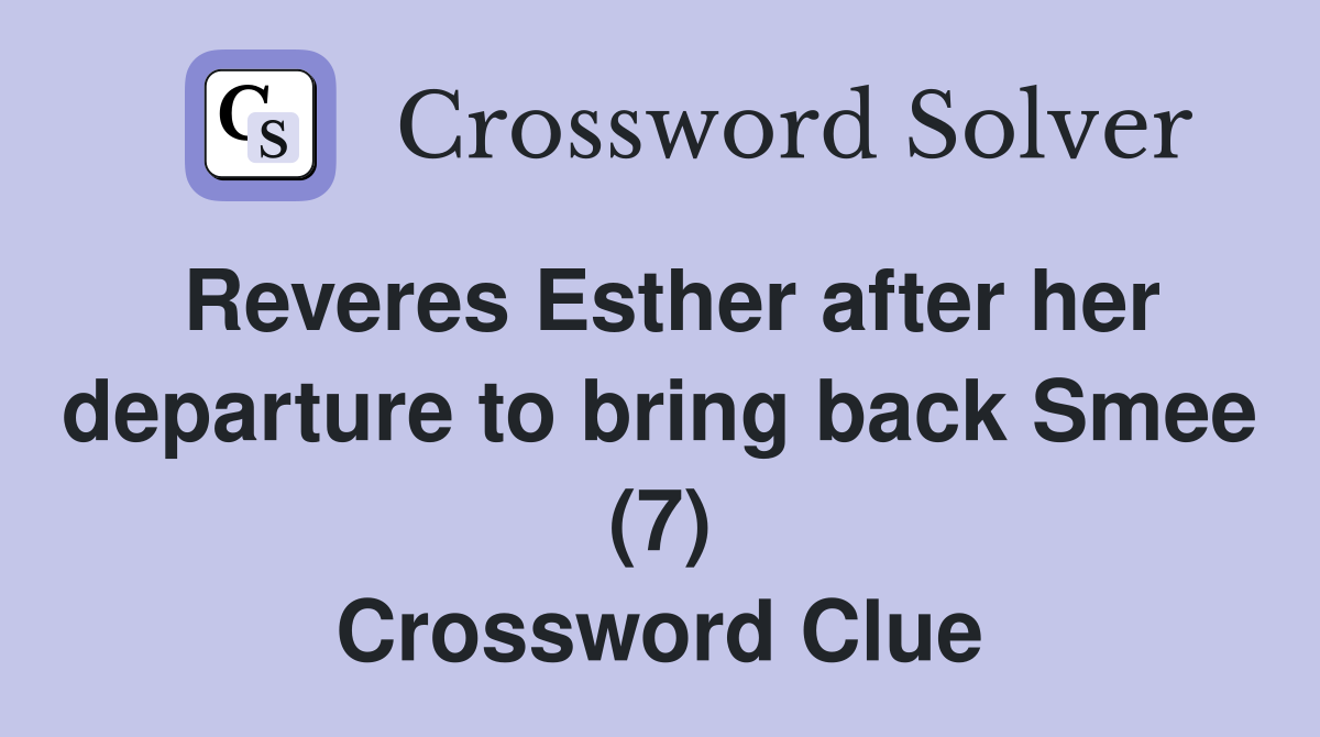 Reveres Esther after her departure to bring back Smee (7) Crossword Clue