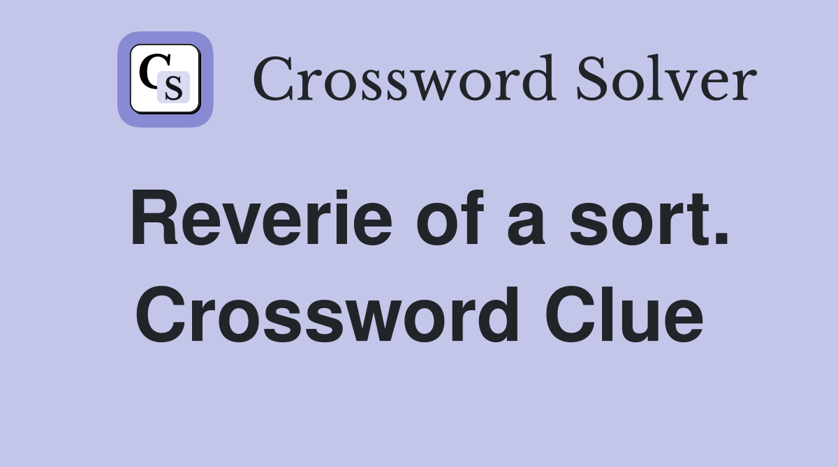 Reverie of a sort. Crossword Clue