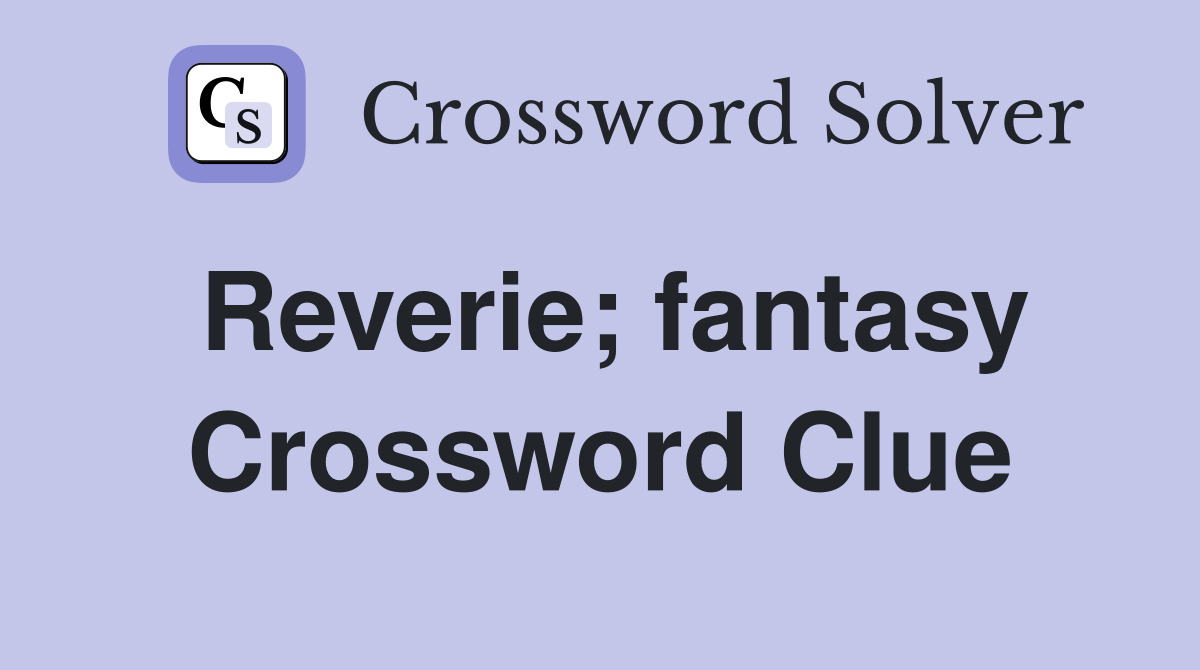 Reverie; fantasy Crossword Clue