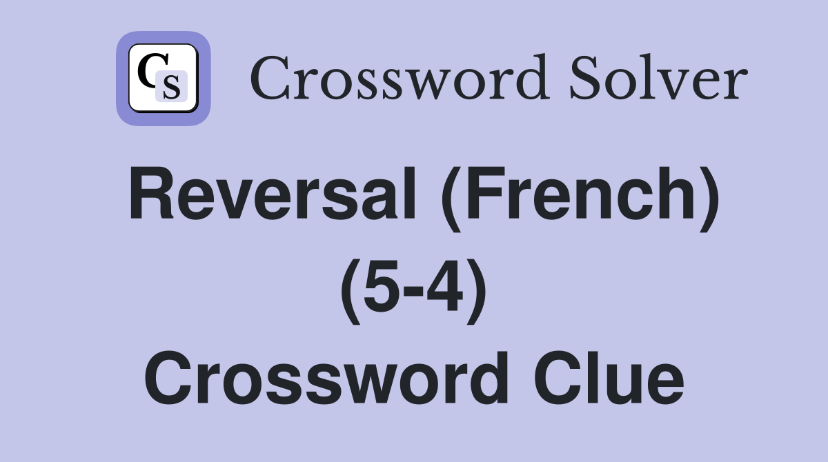 Reversal (French) (5-4) Crossword Clue